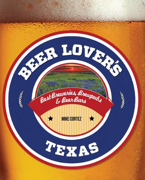 Cover of the book Beer Lover's Texas by Mike Cortez, Globe Pequot Press