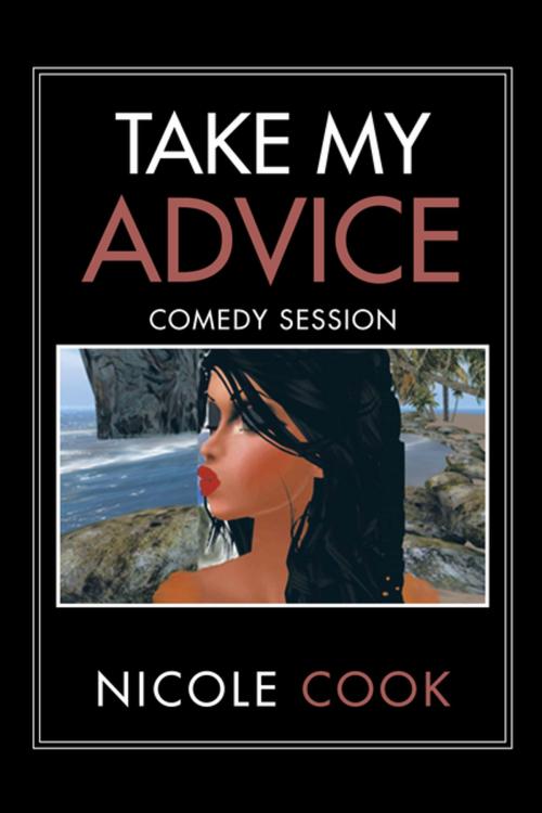 Cover of the book Take My Advice by Nicole Cook, Xlibris US