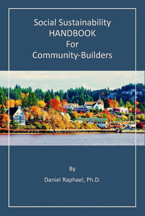 Cover of the book Social Sustainability HANDBOOK for Community-Builders by Daniel Raphael, Daniel Raphael Consulting