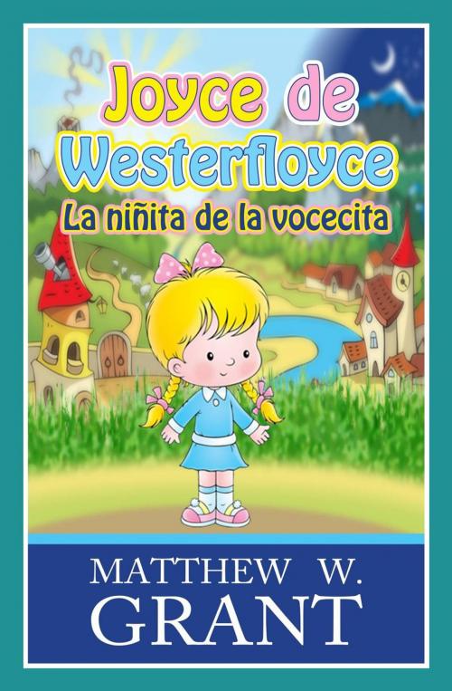 Cover of the book Joyce de Westerfloyce La niñita de la vocecita by Matthew W. Grant, Granite Gate Media