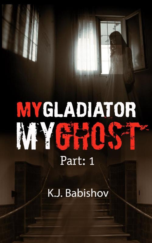 Cover of the book My Gladiator My Ghost by K.J. Babishov, Afonin Publishing