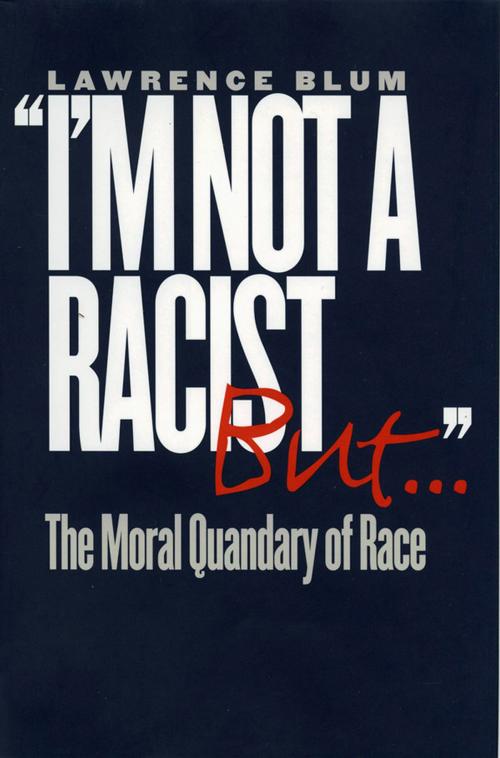 Cover of the book "I'm Not a Racist, But . . ." by Lawrence Blum, Cornell University Press