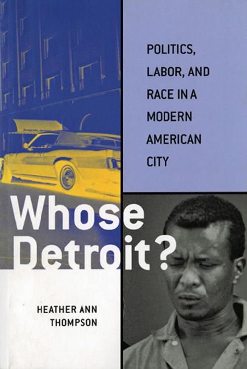 Cover of the book Whose Detroit? by Heather Ann Thompson, Cornell University Press