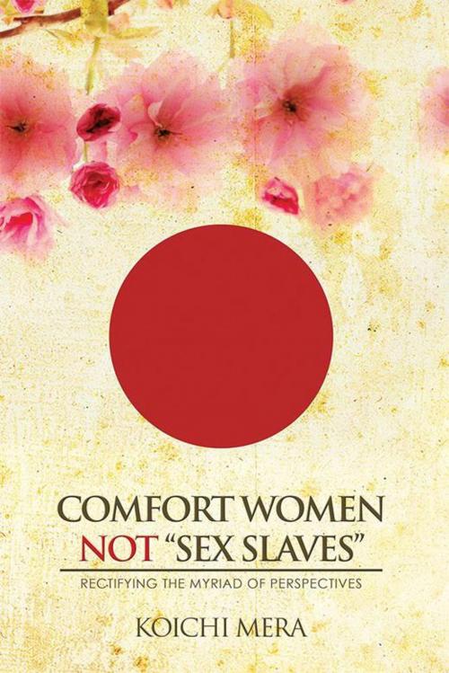 Cover of the book Comfort Women Not “Sex Slaves” by Koichi Mera, Xlibris US