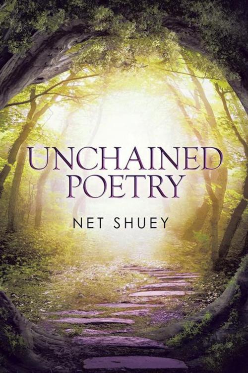 Cover of the book Unchained Poetry by Net Shuey, Xlibris US
