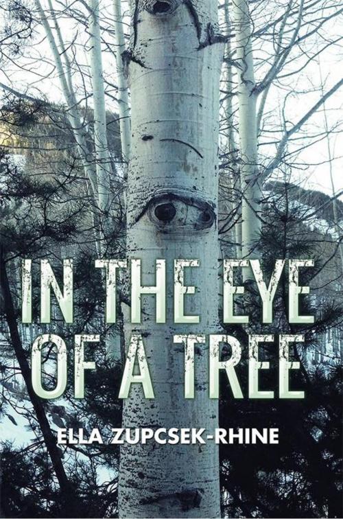 Cover of the book In the Eye of a Tree by Ella Zupcsek-Rhine, Xlibris US