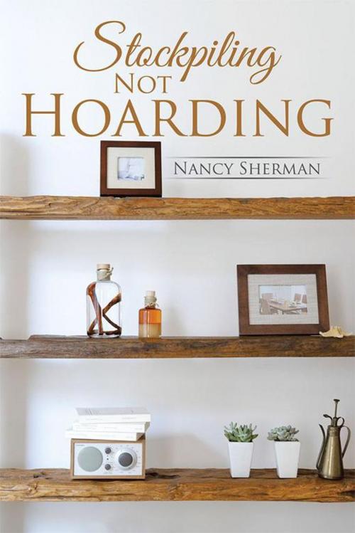 Cover of the book Stockpiling Not Hoarding by Nancy Sherman, Xlibris US