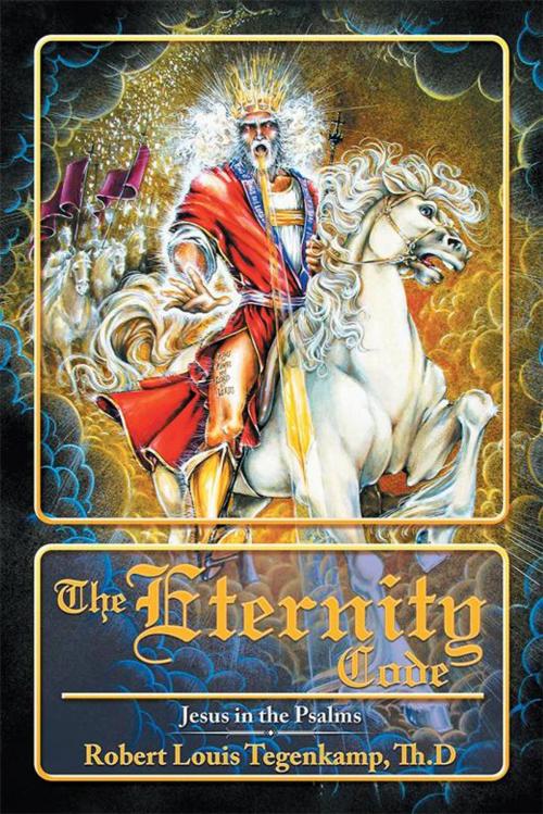 Cover of the book The Eternity Code by Robert Louis Tegenkamp, Xlibris US