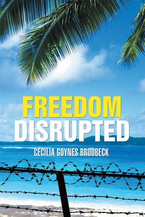Cover of the book Freedom Disrupted by Cecilia Goynes Brodbeck, Xlibris US