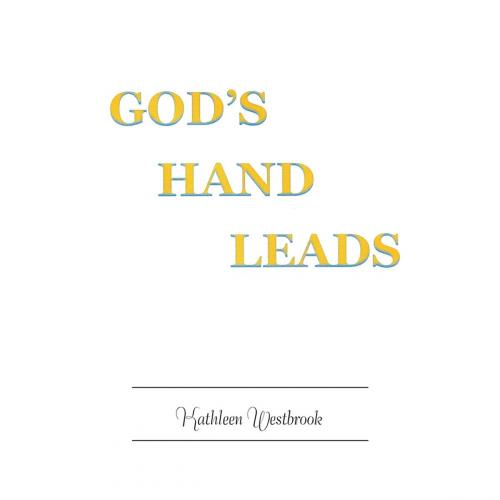 Cover of the book God’S Hand Leads by Kathleen Westbrook, Xlibris US