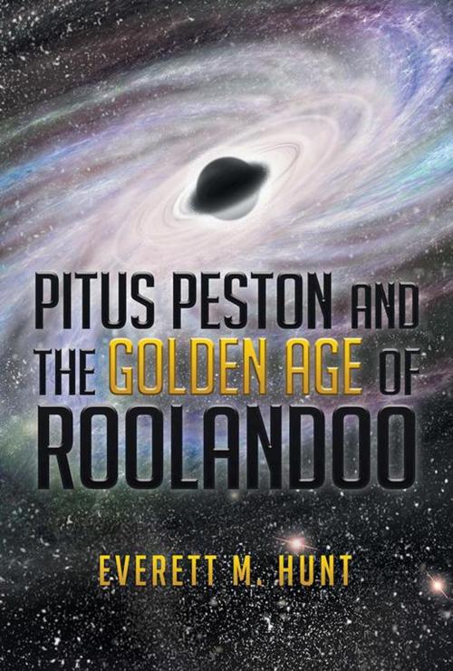Cover of the book Pitus Peston And the Golden Age of Roolandoo by Everett M. Hunt, Xlibris US