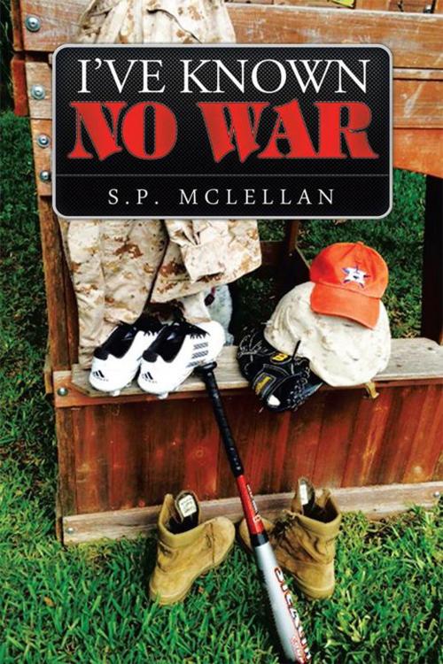 Cover of the book I’Ve Known No War by S.P. MCLELLAN, Xlibris US