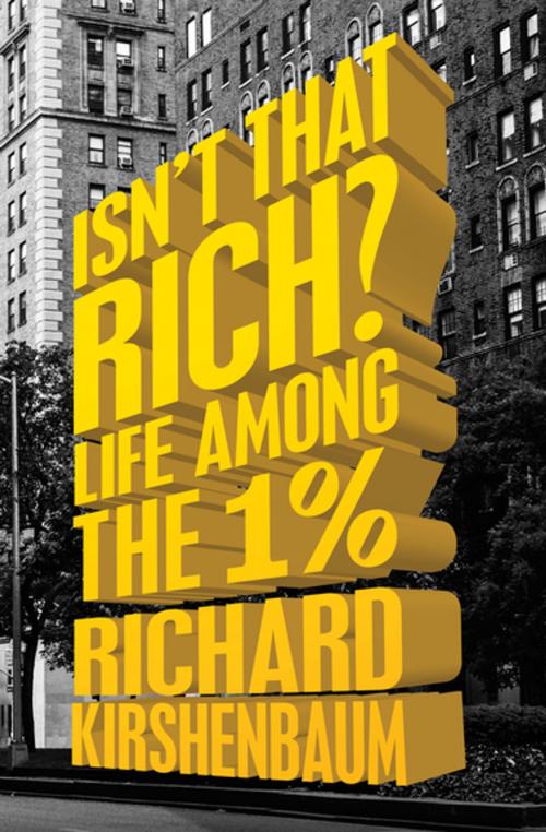 Cover of the book Isn't That Rich? by Richard Kirshenbaum, Open Road Media