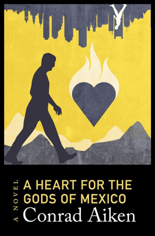 Cover of the book A Heart for the Gods of Mexico by Conrad Aiken, Open Road Media