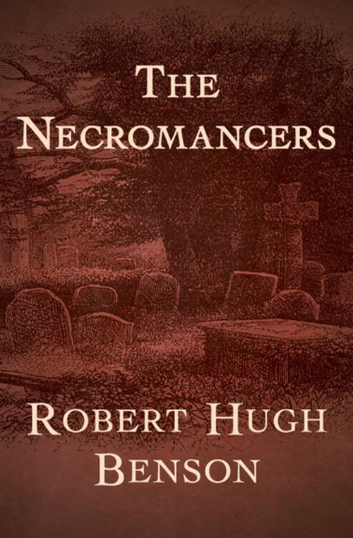 Cover of the book The Necromancers by Robert Hugh Benson, Open Road Media