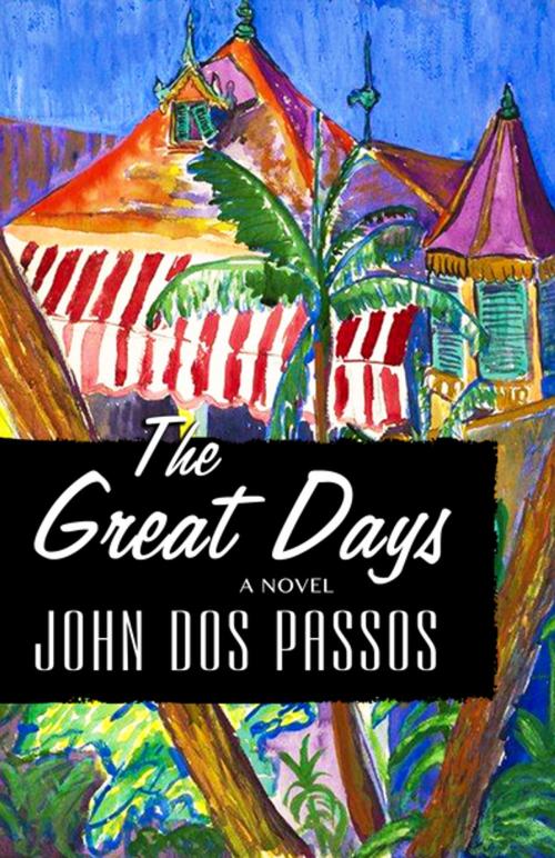 Cover of the book The Great Days by John Dos Passos, Open Road Distribution