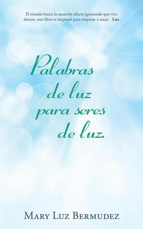 Cover of the book Palabras De Luz Para Seres De Luz. by Mary Luz Bermudez, Balboa Press