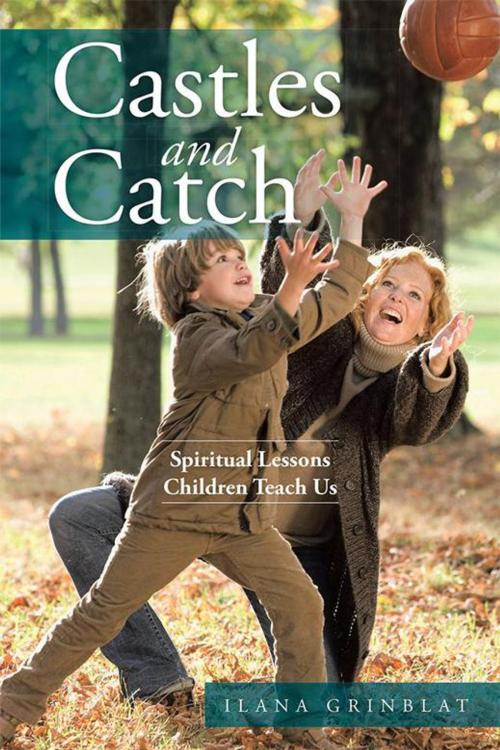 Cover of the book Castles and Catch by Ilana Grinblat, AuthorHouse