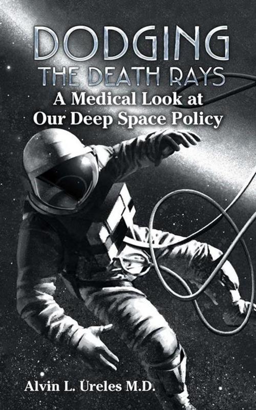Cover of the book Dodging the Death Rays by Alvin L. Ureles M.D., AuthorHouse