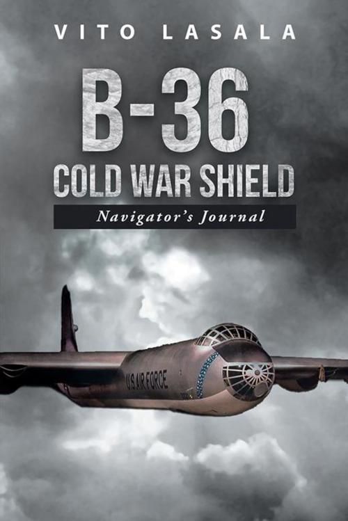 Cover of the book B-36 Cold War Shield by Vito Lasala, AuthorHouse