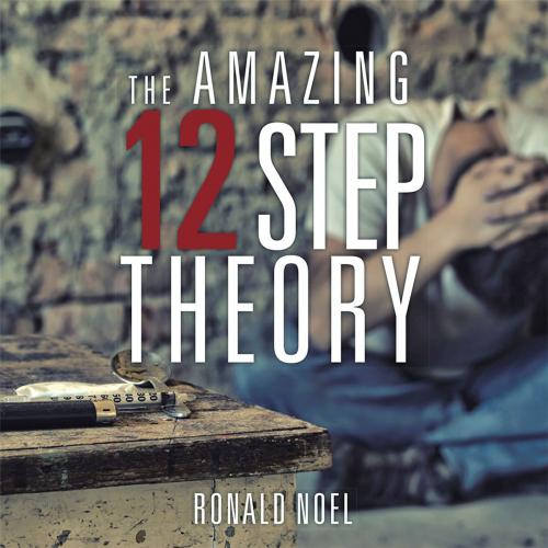 Cover of the book The Amazing 12 Step Theory by Ronald Noel, AuthorHouse