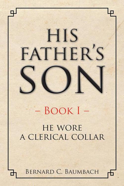 Cover of the book His Father’S Son by Bernard C. Baumbach, AuthorHouse