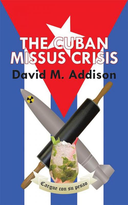 Cover of the book The Cuban Missus Crisis by David M. Addison, AuthorHouse UK
