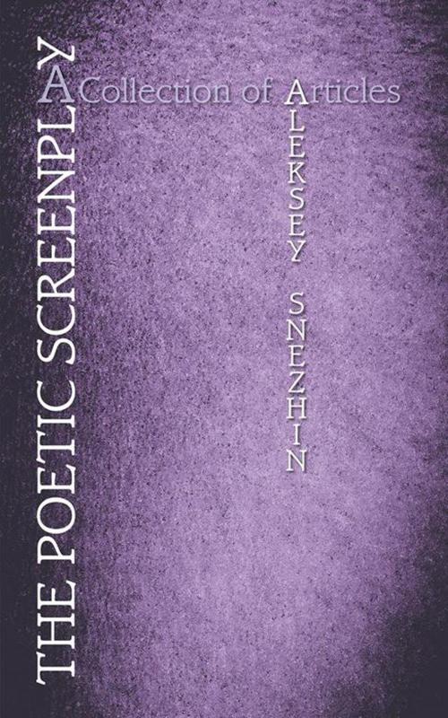 Cover of the book The Poetic Screenplay by Aleksey Snezhin, AuthorHouse UK