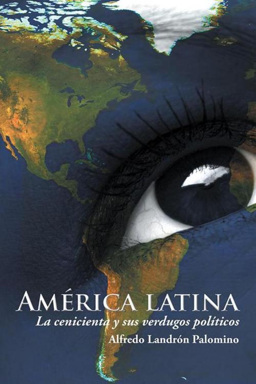 Cover of the book América Latina by Alfredo Landrón Palomino, Palibrio