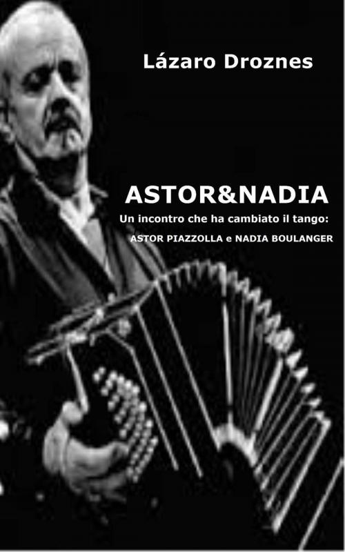 Cover of the book ASTOR & NADIA by Lázaro Droznes, UNITEXTO. Digital Publishing