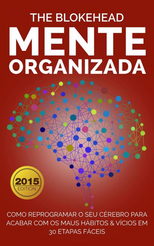 Cover of the book Mente Organizada: Como reprogramar o seu cérebro para acabar com os maus Hábitos & Vícios by The Blokehead, Babelcube Inc.