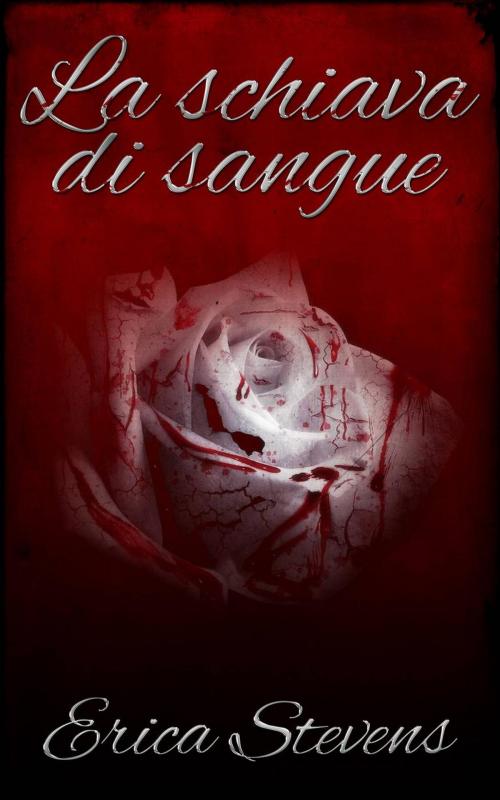 Cover of the book La schiava di sangue by Erica Stevens, Babelcube Inc.