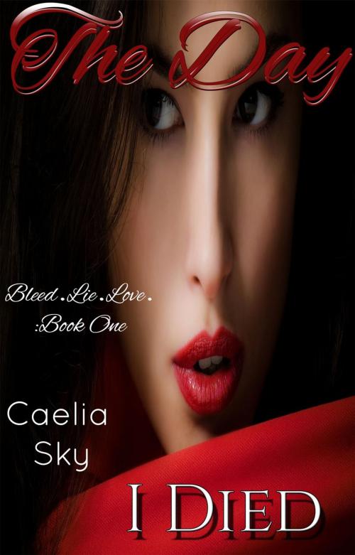 Cover of the book The Day I Died by Caelia Sky, Caelia Sky