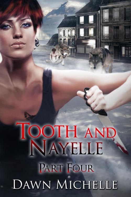 Cover of the book Tooth and Nayelle - Part Four by Dawn Michelle, Novel Concept Publishing LLC