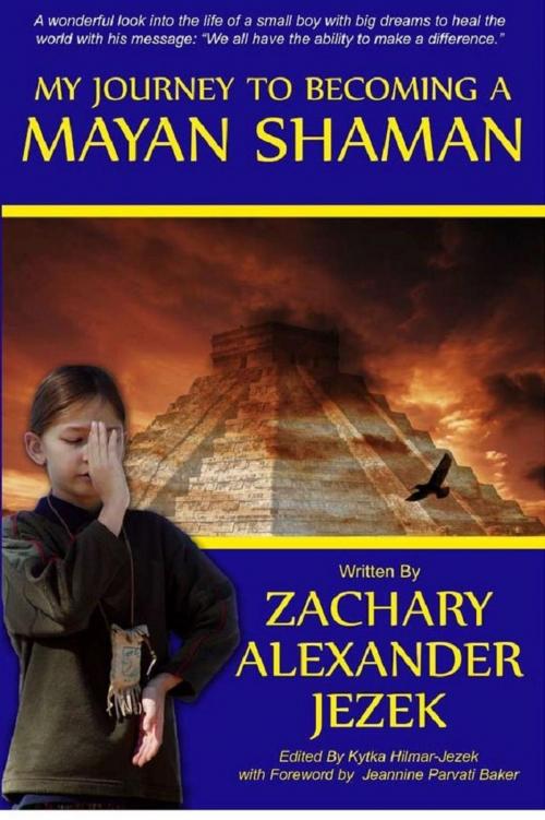 Cover of the book My Journey to Becoming a Mayan Shaman by Zachary Alexander Jezek, Distinct Press