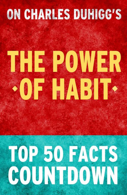 Cover of the book The Power of Habit - Top 50 Facts Countdown by TOP 50 FACTS, Top 50 Facts Countdown