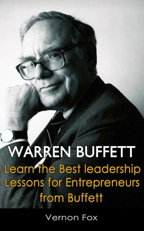 Cover of the book Warren Buffett: Learn the Best Leadership Lessons for Entrepreneurs from Buffett by Vernon Fox, Vernon Fox