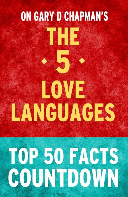 Cover of the book The 5 Love Languages - Top 50 Facts Countdown by TOP 50 FACTS, Top 50 Facts Countdown