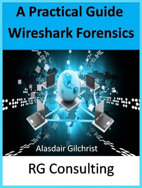 Cover of the book A Practical Guide Wireshark Forensics by alasdair gilchrist, RG Consulting