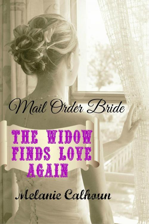 Cover of the book Mail Order Bride: The Widow Finds Love Again by Melanie Calhoun, Calhoun Bay Books