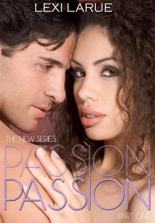 Cover of the book Passion: A Billionaire Romance by Lexi Larue, Brazen Romance