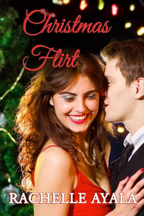 Cover of the book Christmas Flirt by Rachelle Ayala, Rachelle Ayala