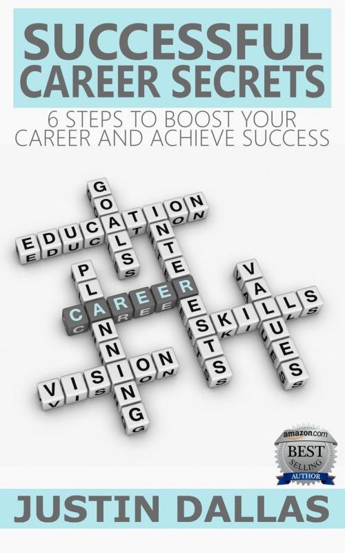 Cover of the book Successful Career Secrets: 6 Steps to Boost Your Carer and Achieve Success by Justin Dallas, Rex Vault Publishing