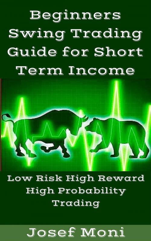 Cover of the book Beginners Swing Trading Guide for Short Term Income by Josef Moni, Josef Moni
