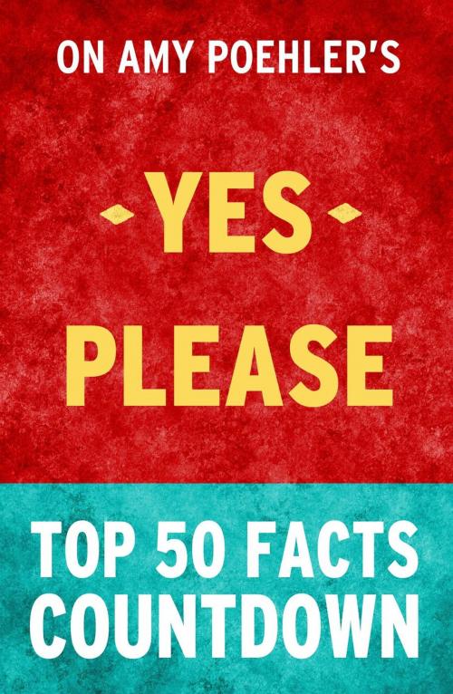 Cover of the book Yes Please - Top 50 Facts Countdown by TOP 50 FACTS, Top 50 Facts Countdown