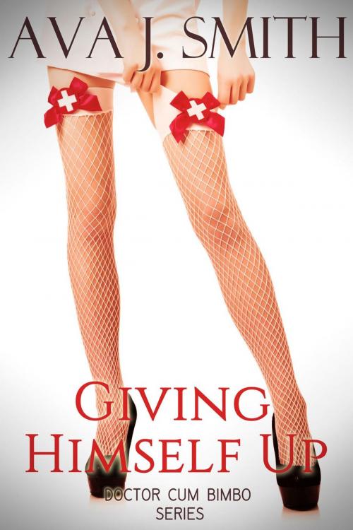 Cover of the book Giving Himself Up: Doctor Cum Bimbo series by Ava J. Smith, Dark December LCC