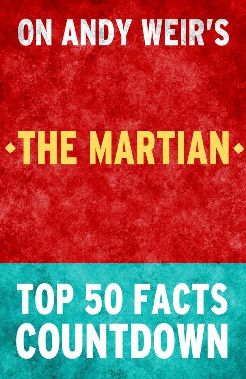 Cover of the book The Martian - Top 50 Facts Countdown by TOP 50 FACTS, Top 50 Facts Countdown