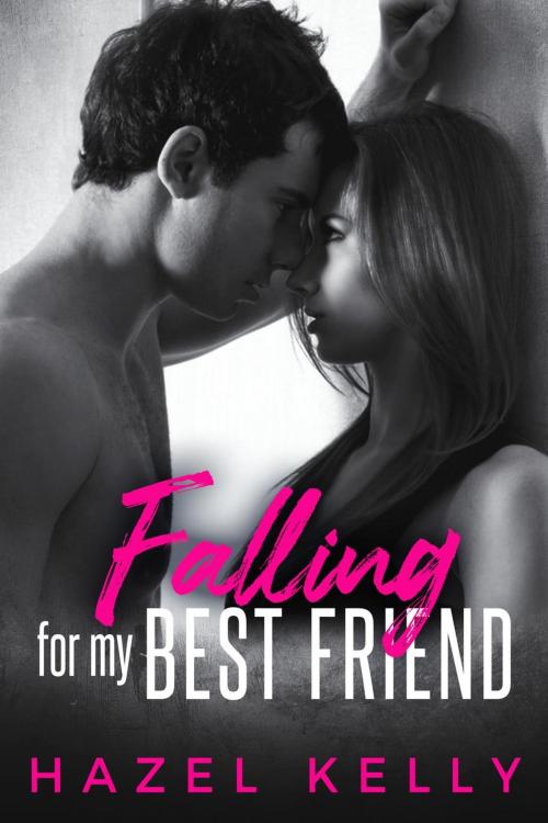 Cover of the book Falling for My Best Friend by Hazel Kelly, Hazel Kelly