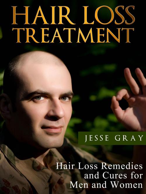 Cover of the book Hair Loss Treatment: Hair Loss Remedies and Cures for Men and Women by Jesse Gray, Dale Digital Publishing
