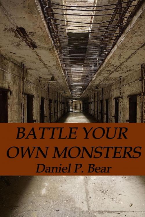 Cover of the book Battle Your Own Monsters by Daniel P. Bear, Slate Run Publishing